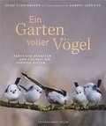 Bildband: Ein Garten voller V�gel - Paradiese schaffen und der Vielfalt ein Zuhause bieten. Faszinierende Vogelportr�ts unserer heimischen V�gel. Mit praktischen Tipps zur F�tterung, Nistbau u.v.m