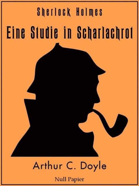 Arthur Conan Doyle - Sherlock Holmes – Eine Studie in Scharlachrot, E-bok