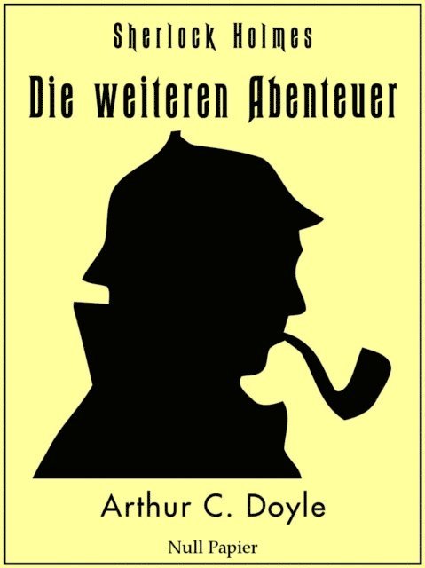 Arthur Conan Doyle - Sherlock Holmes - Die weiteren Abenteuer, E-bok