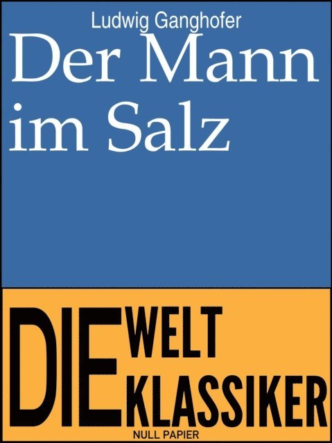 Ludwig Ganghofer - Der Mann im Salz, E-bok