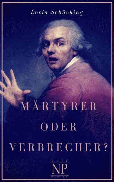 Levin Schucking - Märtyrer oder Verbrecher?, E-bok