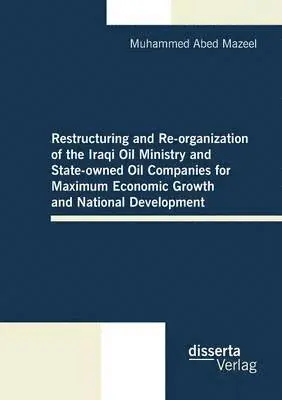 Muhammed Abed Mazeel - Restructuring and Re-organization of the Iraqi Oil Ministry and State-owned Oil Companies for Maximum Economic Growth and National Development, Häftad. Tillgänglighet: Lägg i varukorg
