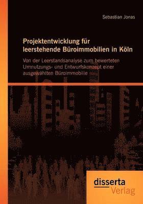 Sebastian Jonas - Projektentwicklung für leerstehende Büroimmobilien in Köln, Häftad
