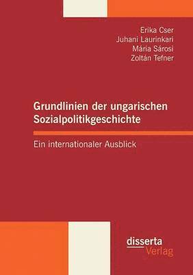 Zoltán Tefner, Juhani Laurinkari, Erika Cser - Grundlinien der ungarischen Sozialpolitikgeschichte, Häftad