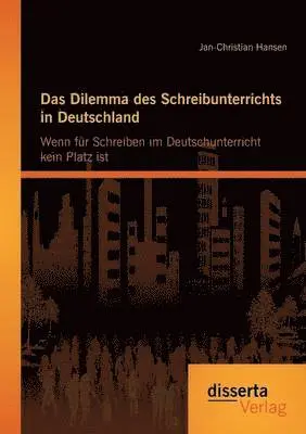 Jan-Christian Hansen - Dilemma des Schreibunterrichts in Deutschland, Häftad. Tillgänglighet: Lägg i varukorg