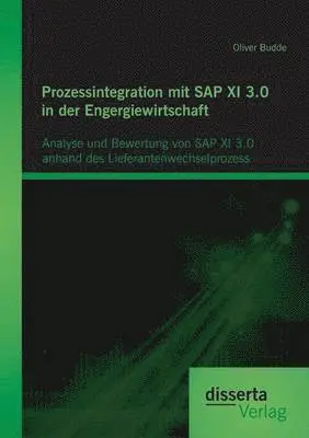 Oliver Budde - Prozessintegration mit SAP XI 3.0 in der Engergiewirtschaft, Häftad. Tillgänglighet: Lägg i varukorg