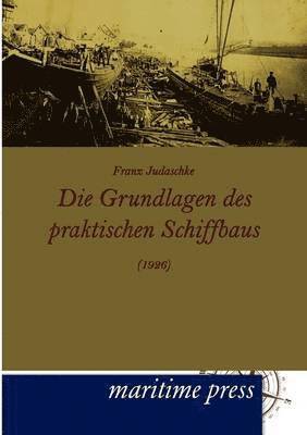 Franz Judaschke - Grundlagen des praktischen Schiffbaus (1926), Häftad
