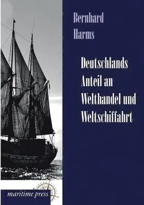 Bernhard Harms - Deutschlands Anteil an Welthandel Und Weltschiffahrt, Häftad. Tillgänglighet: Lägg i varukorg