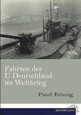 Paul Konig - Fahrten Der U Deutschland Im Weltkrieg, Häftad. Tillgänglighet: Lägg i varukorg