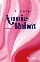 Sierra Greer - Annie Robot, Inbunden