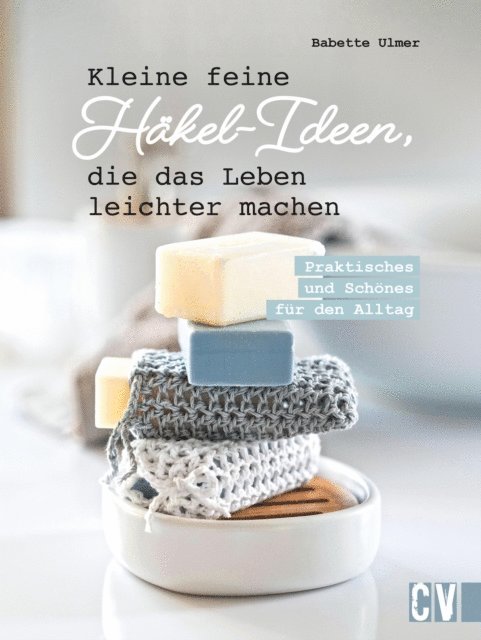 Babette Ulmer - Kleine feine Häkel-Ideen, die das Leben leichter machen, E-bok
