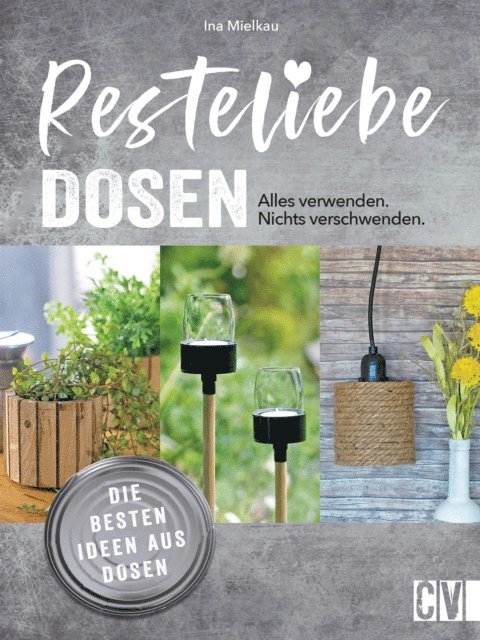 Ina Mielkau - Resteliebe Dosen – Alles verwenden. Nichts verschwenden., E-bok