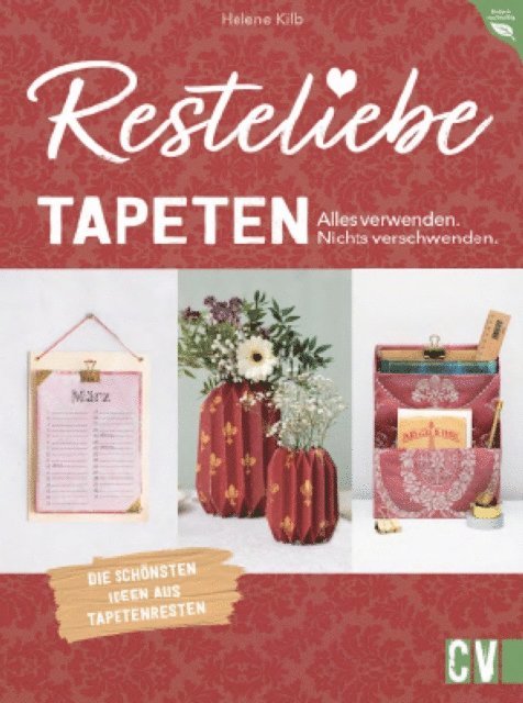 Helene Kilb - Resteliebe Tapeten – Alles verwenden. Nichts verschwenden., E-bok