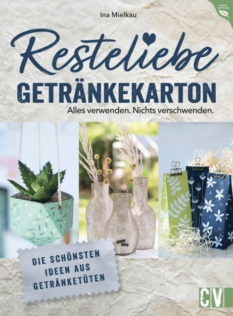 Ina Mielkau - Resteliebe Getränkekarton – Alles verwenden. Nichts verschwenden., E-bok