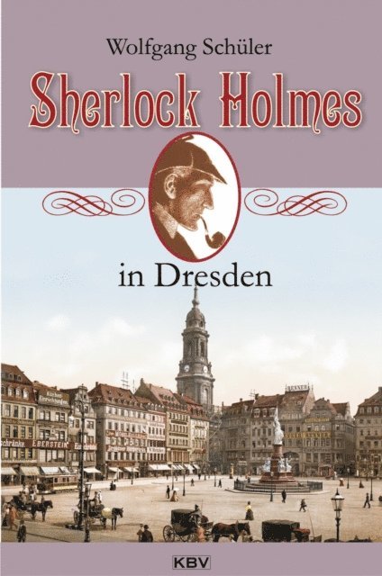 Wolfgang Schuler - Sherlock Holmes in Dresden, E-bok