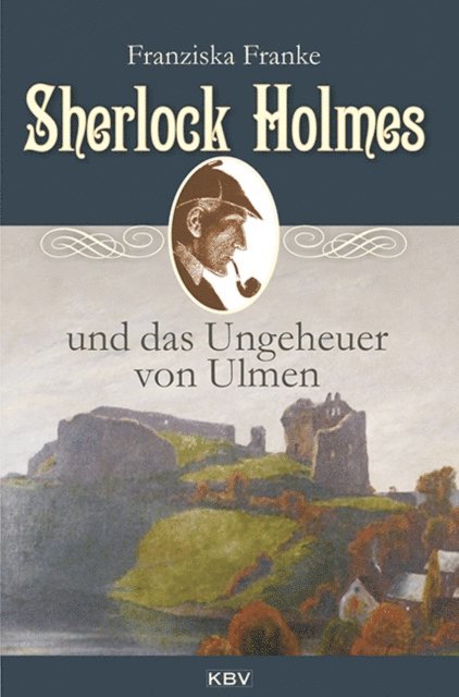Franziska Franke - Sherlock Holmes und das Ungeheuer von Ulmen, E-bok