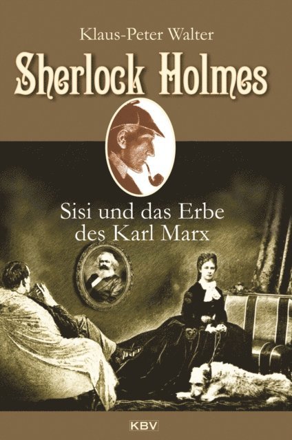 Klaus-Peter Walter - Sherlock Holmes, Sisi und das Erbe des Karl Marx, E-bok