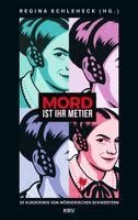 Myriane Angelowski, Cornelia Ehses, Anja Eichbaum, Almuth Heuner, Anne Keßel, Anke Küpper, Melanie Lahmer, Kerstin Lange, Diana Menschig, Meike Messal, Edith Niedieck, Christiane Antons, Anja Puhane, Heike Rommel, Regina Schleheck, Ingrid Schmitz, Gesine Schulz, Barbara Steuten, Dagmar Maria Toschka, Lioba Werrelmann, Jutta Wilbertz, Manu Wirtz, Isabella Archan, Cécile Ziemons, Mischa Bach, Fritzi Baral, Carla Capellmann, C. N. Costa, Ella Dälken, Gitta Edelmann, Regina Schleheck - Mord ist ihr Metier, Häftad