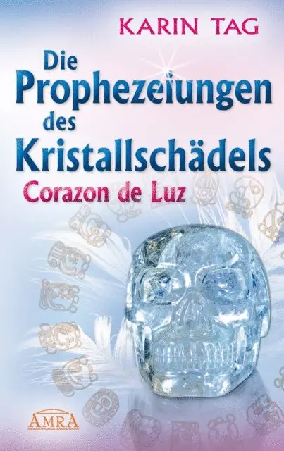 Karin Tag - Die Prophezeiungen des Kristallschädels Corazon de Luz, E-bok. Tillgänglighet: Lägg i varukorg