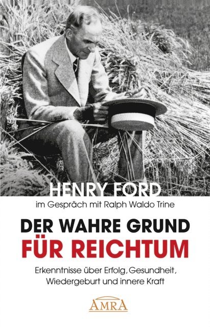 Henry Ford - Der wahre Grund für Reichtum (mit Originalfotos), E-bok
