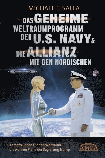 Michael E. Salla - Das Geheime Weltraumprogramm der U.S. Navy & Die Allianz mit den Nordischen. Kampftruppen für den Weltraum - die wahren Pläne der Regierung Trump, E-bok