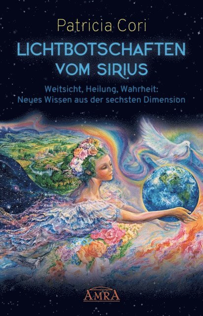 Patricia Cori - LICHTBOTSCHAFTEN VOM SIRIUS BAND 1. Weitsicht, Heilung, Wahrheit: Neues Wissen aus der sechsten Dimension, E-bok