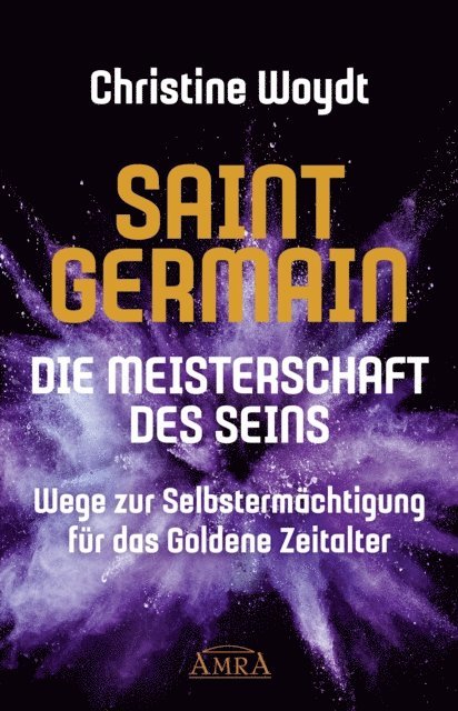 Saint Germain, Christine Woydt - SAINT GERMAIN. Die Meisterschaft des Seins, E-bok