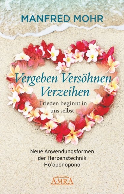 Manfred Mohr - Vergeben Versöhnen Verzeihen - Frieden beginnt in uns selbst, E-bok