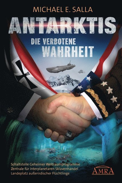 Michael E. Salla - Antarktis - Die verbotene Wahrheit. Schaltstelle Geheimer Weltraumprogramme, Zentrale für interplanetaren Sklavenhandel, Landeplatz außerirdischer Flüchtlinge, E-bok