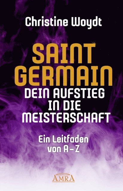 Saint Germain, Christine Woydt - SAINT GERMAIN. Dein Aufstieg in die Meisterschaft, E-bok