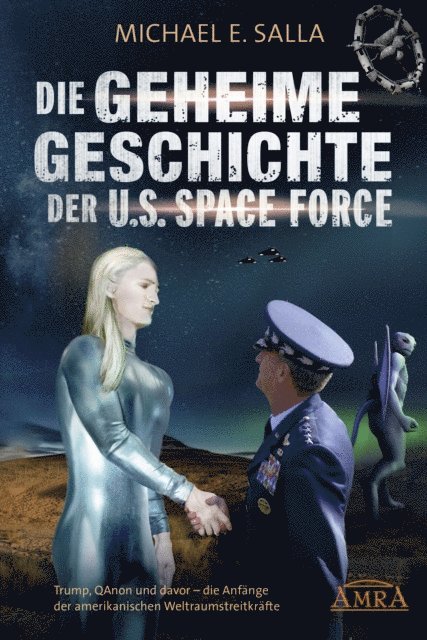 Michael E. Salla - Die Geheime Geschichte der U.S. Space Force. Trump, QAnon und davor - die Anfänge der amerikanischen Weltraumstreitkräfte, E-bok