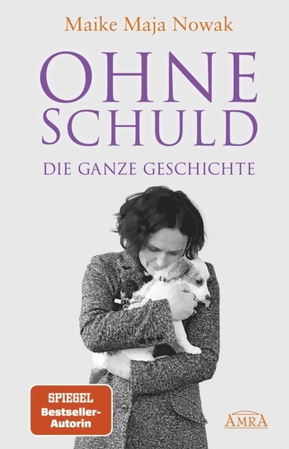 Maike Maja Nowak - OHNE SCHULD - DIE GANZE GESCHICHTE [von der SPIEGEL-Bestseller-Autorin], E-bok