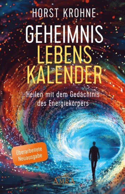 Horst Krohne - GEHEIMNIS LEBENSKALENDER: Heilen mit dem Gedächtnis des Energiekörpers (Überarbeitete Neuausgabe), E-bok