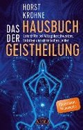 DAS HAUSBUCH DER GEISTHEILUNG: Soforthilfe bei Alltagsbeschwerden, Unf�llen und chronischen Leiden (�berarbeitete Neuausgabe)