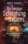 DIE GEISTIGE SCH�PFUNG DES LEBENS: Mediale Botschaften �ber die Entstehung der Welt