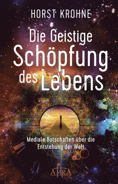 Horst Krohne - DIE GEISTIGE SCHÖPFUNG DES LEBENS: Mediale Botschaften über die Entstehung der Welt (Erstveröffentlichung), E-bok