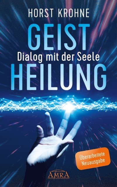 Horst Krohne - GEISTHEILUNG - DIALOG MIT DER SEELE (Überarbeitete Neuausgabe), E-bok