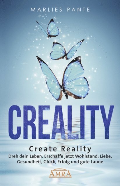 Marlies Pante - CREALITY. DREH DEIN LEBEN: Erschaffe jetzt Wohlstand, Liebe, Gesundheit, Glück, Erfolg und gute Laune, E-bok. Tillgänglighet: Lägg i varukorg