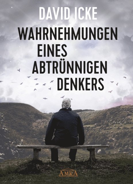 David Icke - WAHRNEHMUNGEN EINES ABTRÜNNIGEN DENKERS. Wir wurden in einem unfassbaren Ausmaß getäuscht!, E-bok