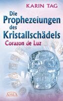 Karin Tag - DIE PROPHEZEIUNGEN DES KRISTALLSCHÄDELS CORAZON DE LUZ: mit einem Aufruf an die Herrscher der Welt, Inbunden. Tillgänglighet: Lägg i varukorg