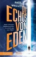 Paul Wallis - DIE ECHOS VON EDEN [empfohlen von Erich von Däniken], Inbunden. Tillgänglighet: Lägg i varukorg