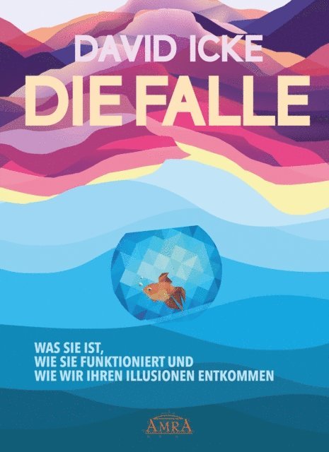 David Icke - DIE FALLE. Was sie ist, wie sie funktioniert und wie wir ihren Illusionen entkommen, E-bok
