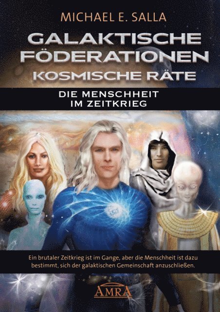 Michael E. Salla - Galaktische Föderationen & Kosmische Räte. Die Menschheit im Zeitkrieg, E-bok