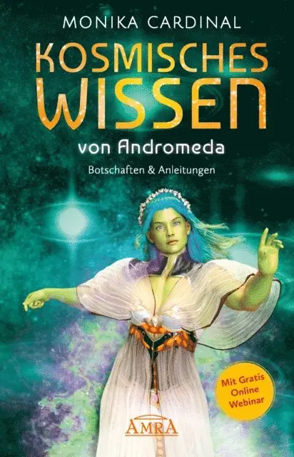 KOSMISCHES WISSEN VON ANDROMEDA: Botschaften & Anleitungen der Lichtwesen