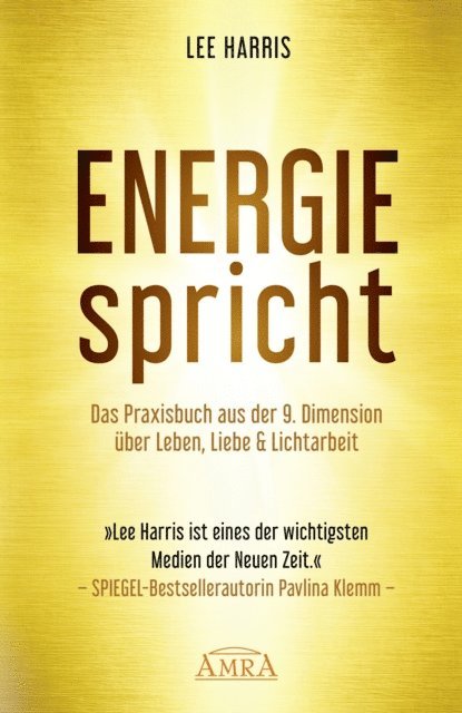 Lee Harris - ENERGIE SPRICHT: Praxisbuch aus der 9. Dimension über Leben, Liebe & Lichtarbeit [empfohlen von Pavlina Klemm, Kyle Gray, Colette Baron-Reid, Deva Premal u.a.], E-bok