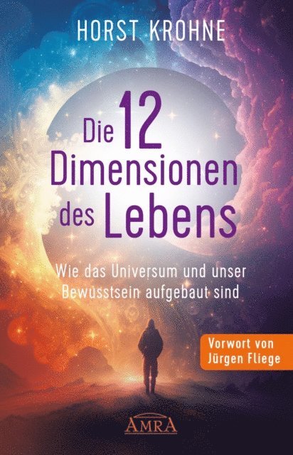 Horst Krohne - DIE 12 DIMENSIONEN DES LEBENS: Wie das Universum und unser Bewusstsein aufgebaut sind (Erstveröffentlichung), E-bok. Tillgänglighet: Lägg i varukorg