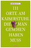 111 Orte am Kaiserstuhl, die man gesehen haben muss