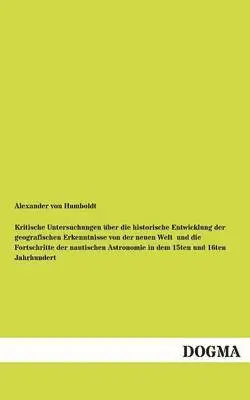 Alexander Von Humboldt - Kritische Untersuchungen über die historische Entwicklung der geografischen Erkenntnisse von der neuen Welt und die Fortschritte der nautischen Astronomie in dem 15ten und 16ten Jahrhundert, Häftad. Tillgänglighet: Tillfälligt slut