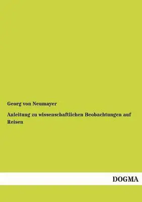 George Von Neumayer - Anleitung Zu Wissenschaftlichen Beobachtungen Auf Reisen, Häftad. Tillgänglighet: Tillfälligt slut