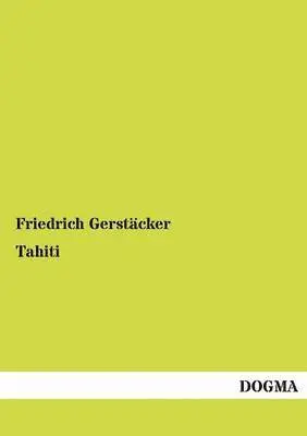 Friedrich Gerstäcker - Tahiti, Häftad. Tillgänglighet: Tillfälligt slut